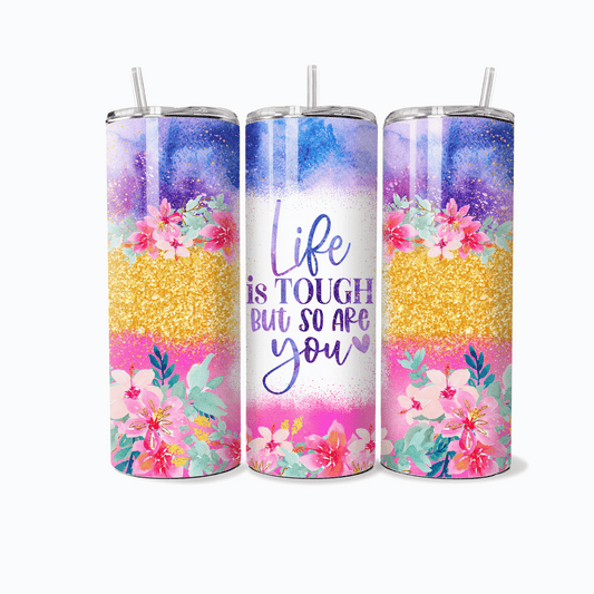 Life Is Tough, But So Are You- 20 oz Skinny Tumbler